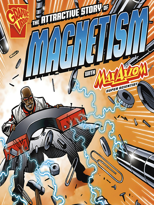 Title details for The Attractive Story of Magnetism with Max Axiom, Super Scientist by Andrea Gianopoulos - Wait list
